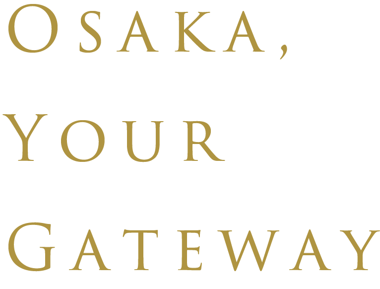 Osaka,Your Gateway